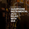 Relax with Sax - Saxophone Instrumental Jazz