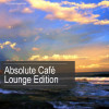 Various Artists - Absolute Café Lounge Edition