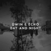 Dwin, Echo - Day and Night