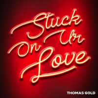 Thomas Gold - Stuck On Ur Love