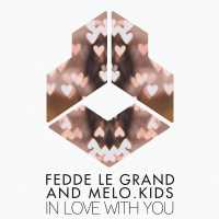 Fedde Le Grand, Melo.Kids - In Love With You (Radio Edit)