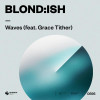 Blond:ish, Grace Tither - Waves (feat. Grace Tither)