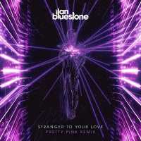 Ilan Bluestone, Ellen Smith - Stranger To Your Love (Pretty Pink Remix)