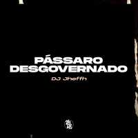 DJ Jheffh - Pássaro Desgovernado