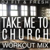 DJ Fit & Fresh - Take Me to Church (Workout Mix)
