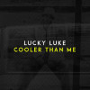 Lucky Luke - Cooler Than Me