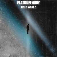 True World - PLATINUM SHOW
