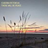 Evgeniia Peteneva - There Will Be Peace