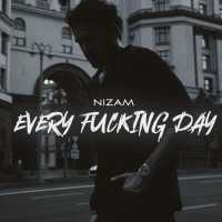 Nizam - Every fucking day