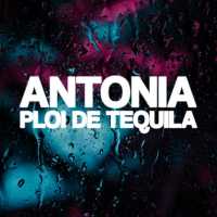 Antonia - Ploi de Tequila