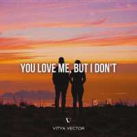 Vitya VECTOR - You Love Me, But I Don't