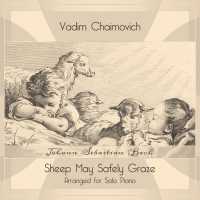 Vadim Chaimovich - Hunting Cantata, BWV 208: No. 9, Aria: Sheep May Safely Graze (Arr. for Solo Piano by Egon Petri)