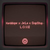 Harddope, Jela, GopStop - L.O.V.E.