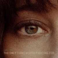 Lera Lynn - The Only Thing Worth Fighting For