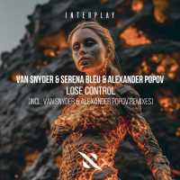 Alexander Popov, Van Snyder, Serena Bleu - Lose Control (Van Snyder & Alexander Popov VIP Mix)
