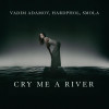 Vadim Adamov, Hardphol, Smola - Cry Me a River