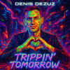 Denis Dezuz - Trippin Tomorrow