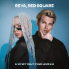 REYA, Red Square - Live without your love 2.0