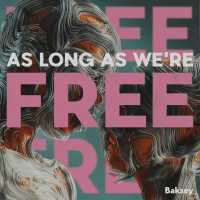 Baksey - As Long As We're Free