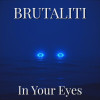 Brutaliti - In Your Eyes