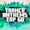 Various Artists - Trance Anthems Top 60