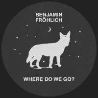 Benjamin Fröhlich - Where Do We Go?