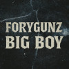 FORYGUNZ - Big Boy