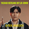 Oybek Ahmedov - Yashab Bersang Bo'ldi Jonim